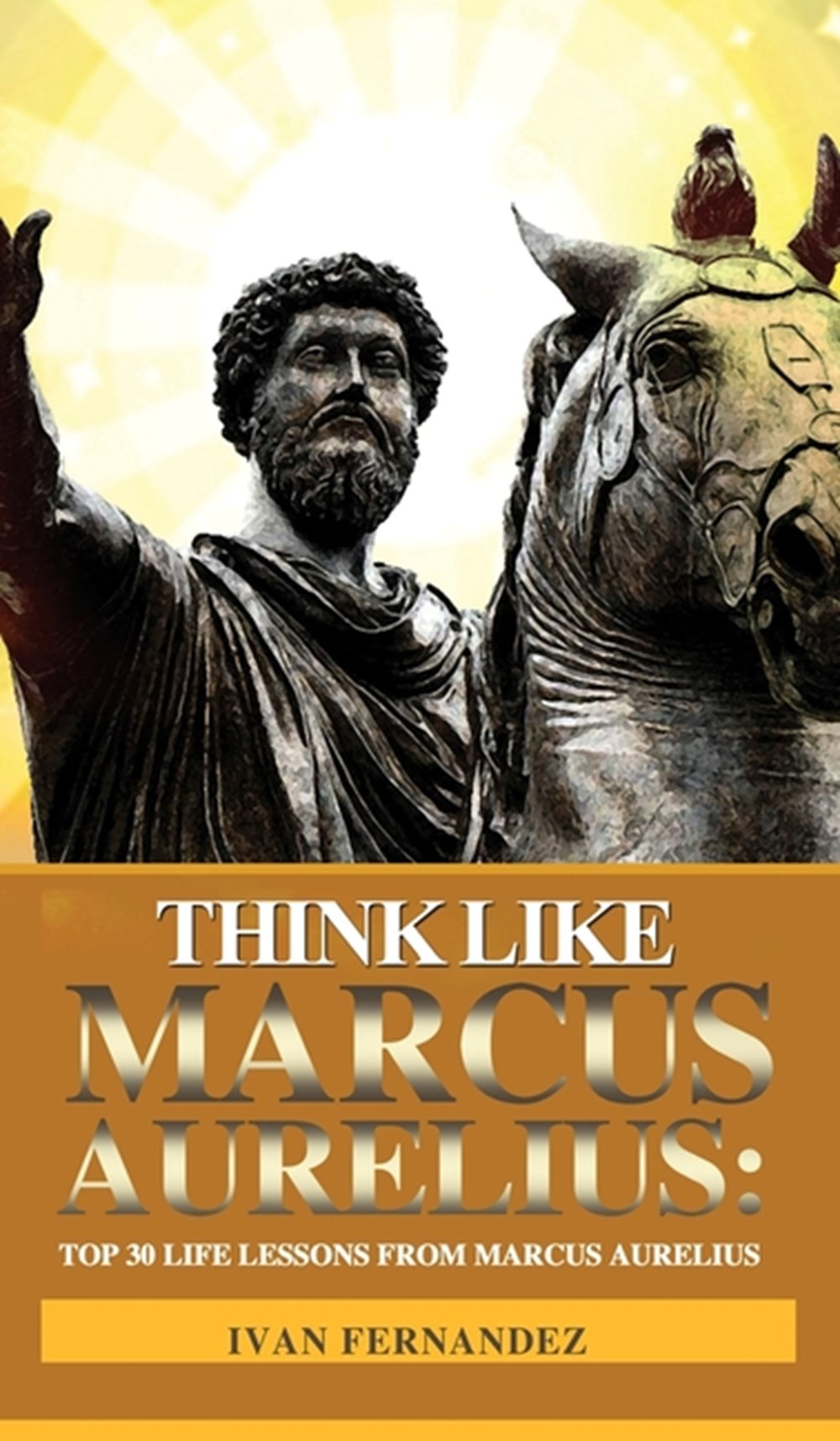 Think Like Marcus Aurelius Top 30 Life Lessons from Marcus Aurelius