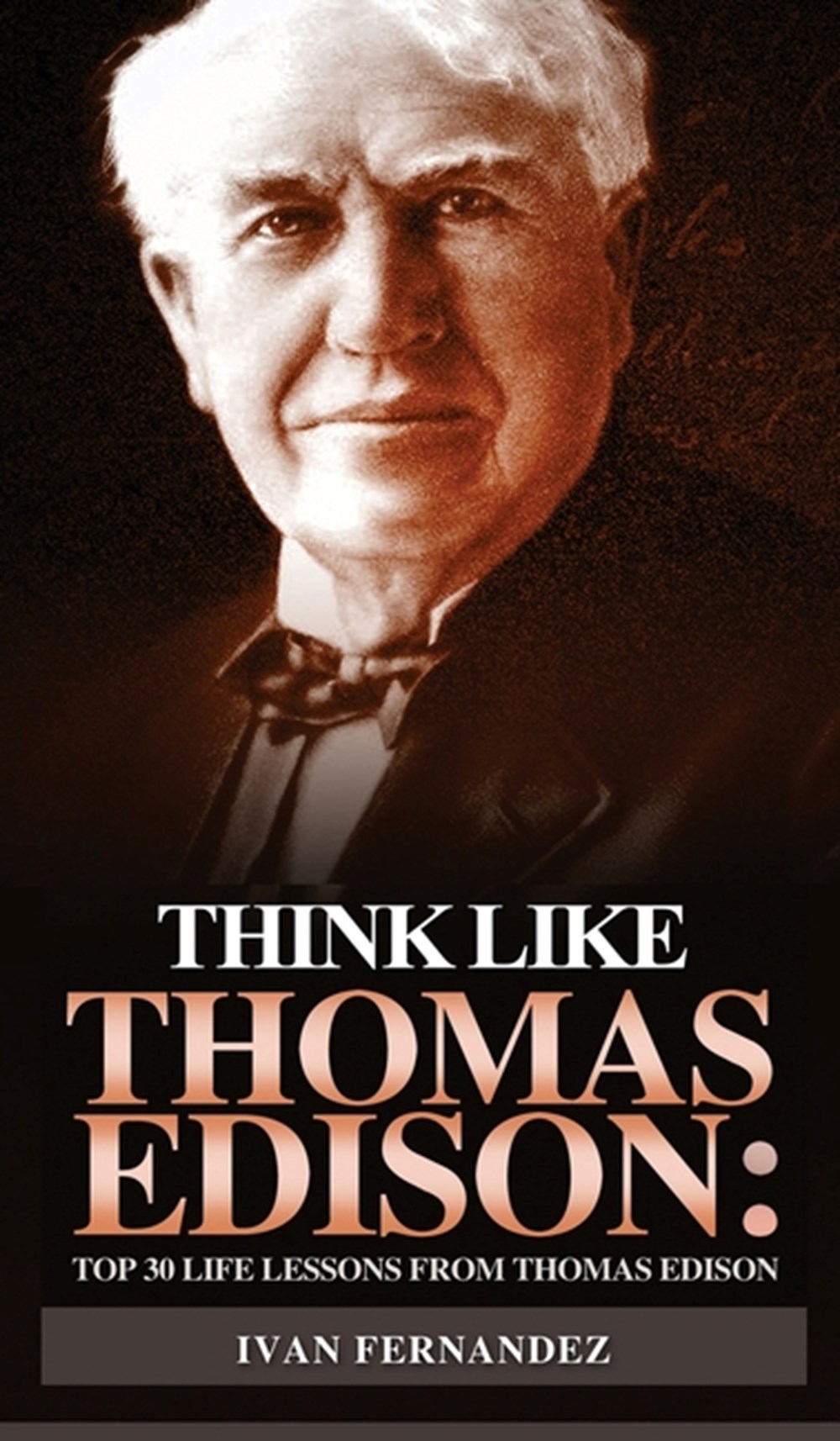Think Like Thomas Edison Top 30 Life Lessons from Thomas Edison