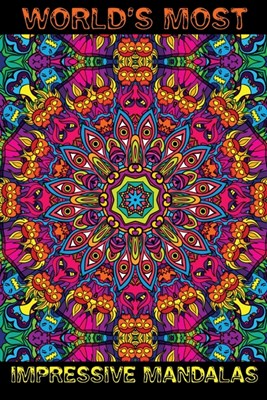  World's Most Impressive Mandalas: An Adult Coloring Book Featuring Beautiful Flowers and Mandala Designs for Stress Relief and Relaxation