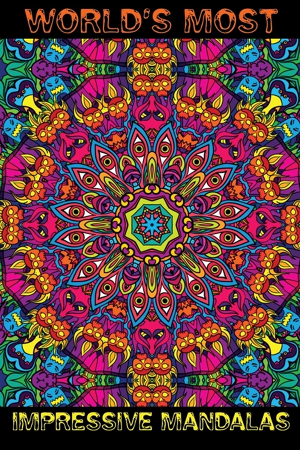 World's Most Impressive Mandalas: An Adult Coloring Book Featuring Beautiful Flowers and Mandala Des