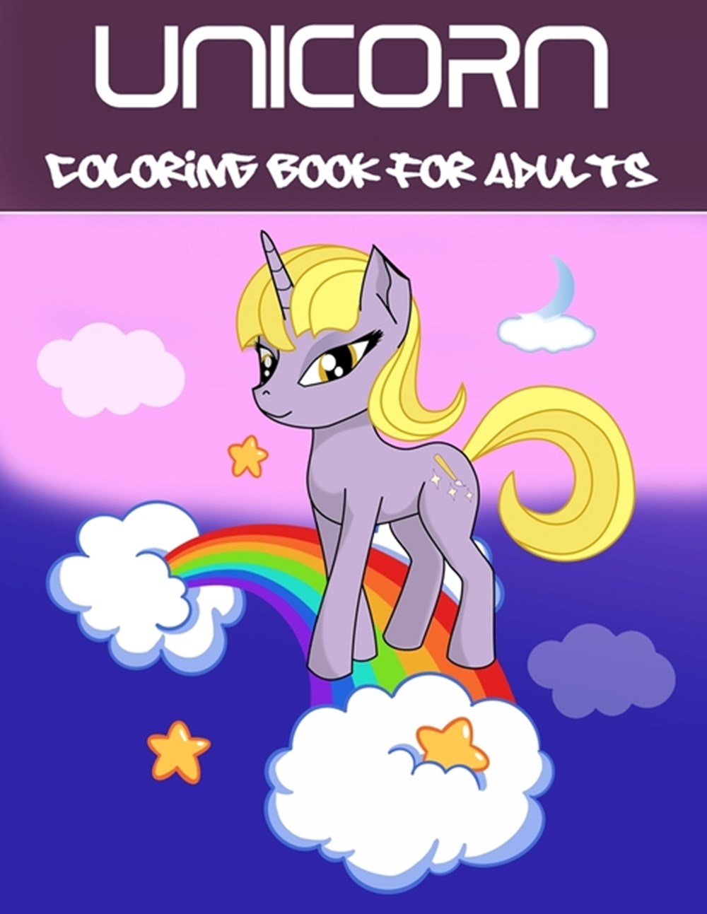 Unicorn Coloring Book For Adults: A Fantasy Coloring Book with Magical Unicorns, Beautiful Flowers, 