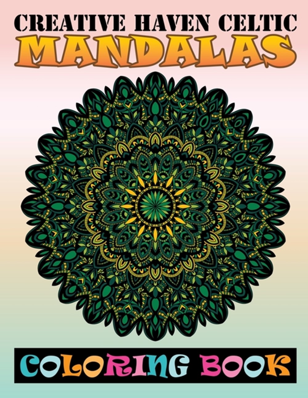 Creative Haven Celtic Mandalas Coloring Book: Beautiful MANDALAS Adult Coloring Book Friendly Relaxi