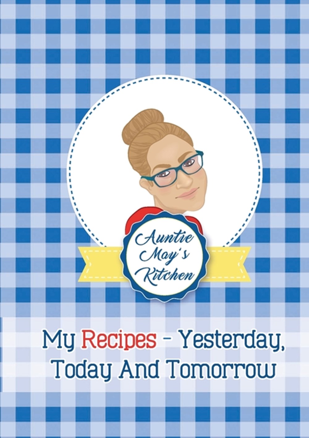 Auntie May's Kitchen - My Recipes Yesterday, Today and Tomorrow