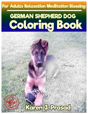 GERMAN SHEPHERD DOG Coloring book for Adults Relaxation Meditation Blessing: Sketches Coloring Book Grayscale Pictures