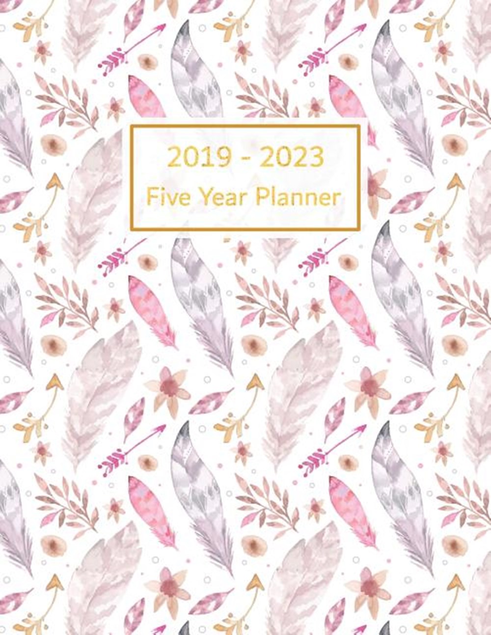 2019-2023 Five Year Planner 60 Months Calendar Yearly Personal Time Management Planner & Journal Goa