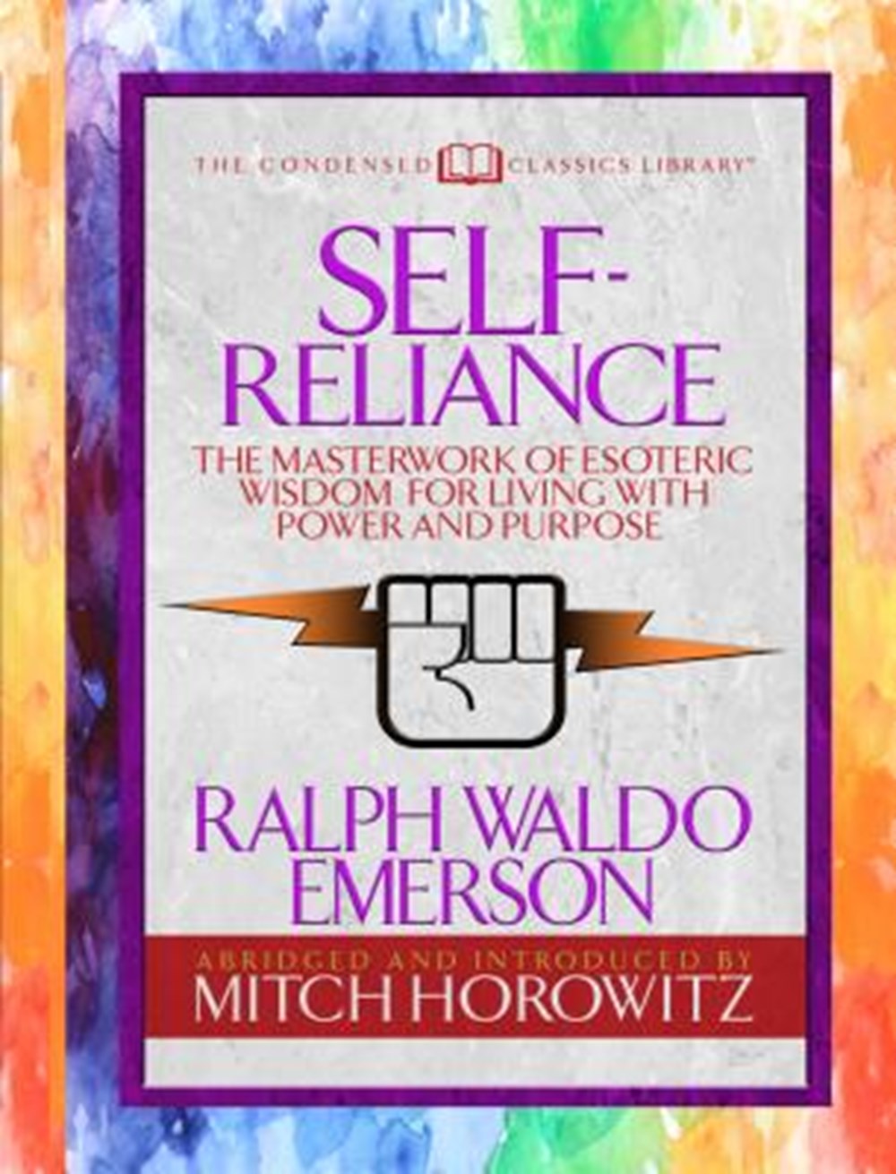 Self-Reliance (Condensed Classics) The Unparalleled Vision of Personal Power from America's Greatest