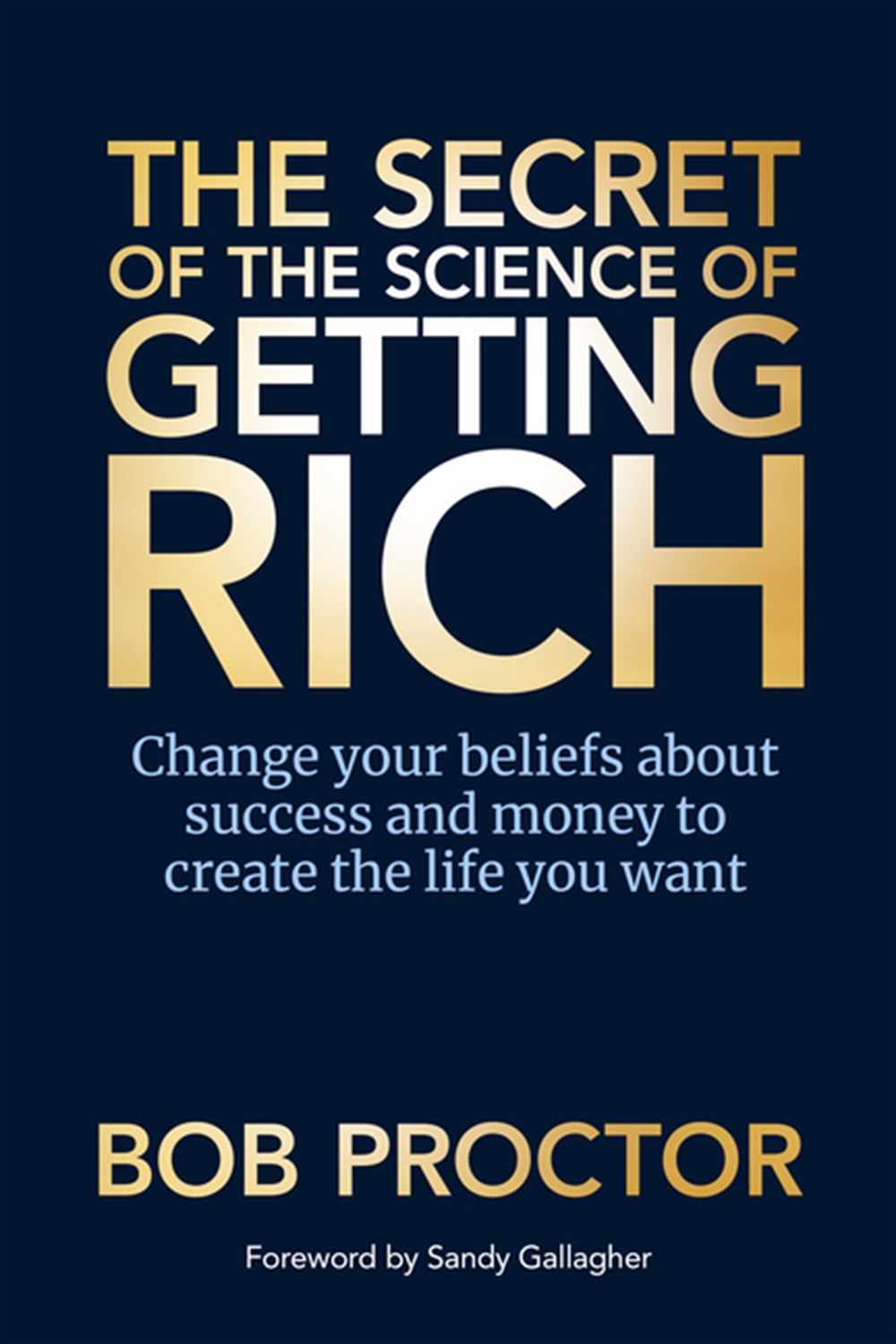 Secret of the Science of Getting Rich Change Your Beliefs about Success and Money to Create the Life