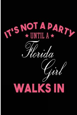 It's Not a Party Until a Florida Girl Walks In: Blank Lined Journal - Florida Girl Diary for Women