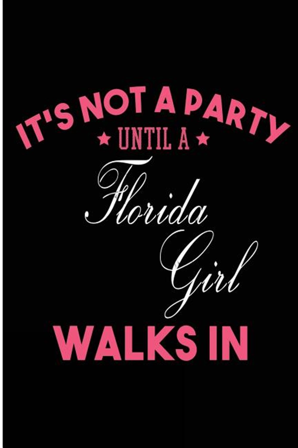 It's Not a Party Until a Florida Girl Walks In Blank Lined Journal - Florida Girl Diary for Women
