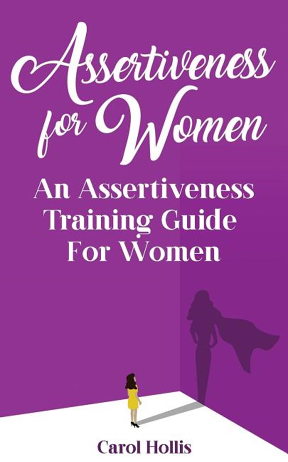 Assertiveness for Women: An Assertiveness Training Guide For Women