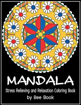  Mandala Stress Relieving and Relaxation Coloring Book By Bee Book: 25 Unique Mandala Designs and Stress Relieving Patterns for Adult Relaxation, Medit