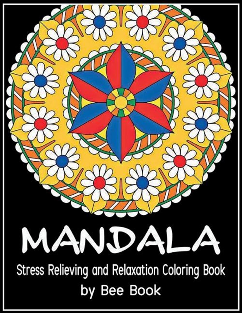 Mandala Stress Relieving and Relaxation Coloring Book By Bee Book: 25 Unique Mandala Designs and Str