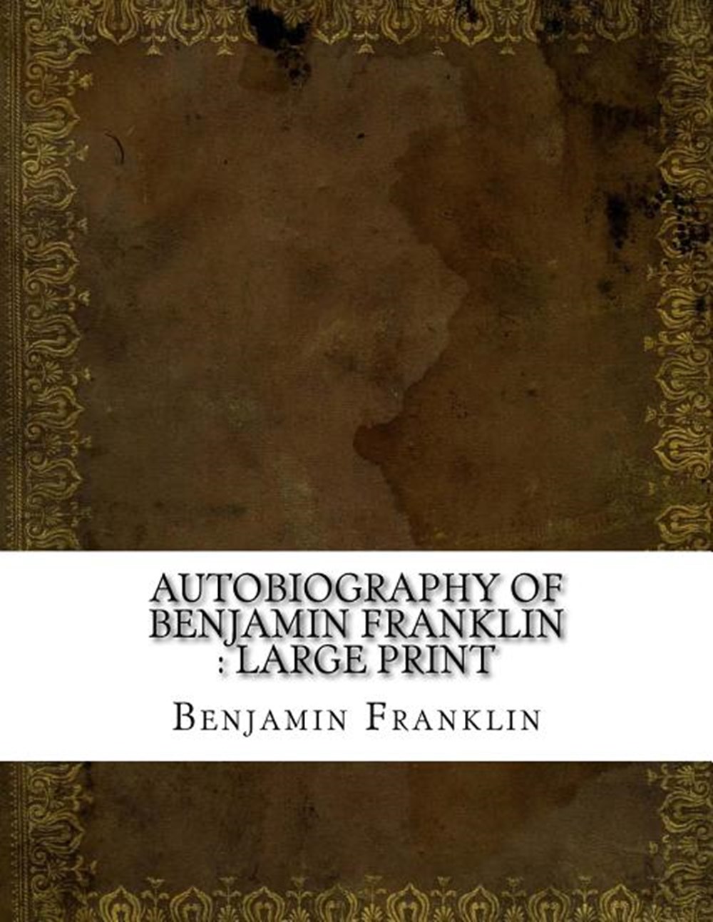 Autobiography of Benjamin Franklin: Large Print