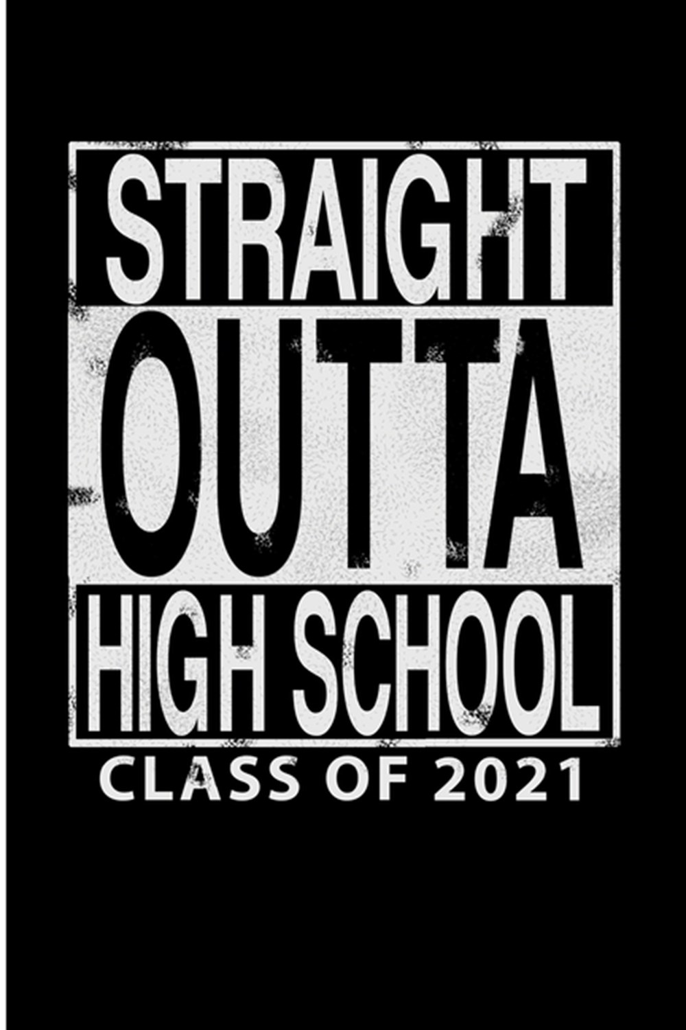 Straight Outta High School Class of 2021 Blank Lined Journal - High School Sophomore Gifts, Sophomor