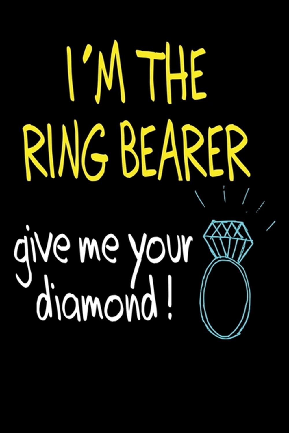 I'm the Ring Bearer Give Me Your Diamond Blank Lined Journal - Ring Bearer Gifts, Journals for the W