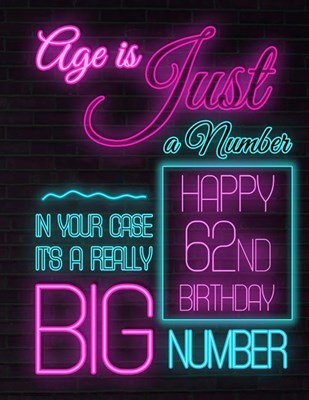  Happy 62nd Birthday: Better Than a Birthday Card! Neon Sign Themed Birthday Book with 105 Lined Pages to Write in That Can Be Used as a Jou