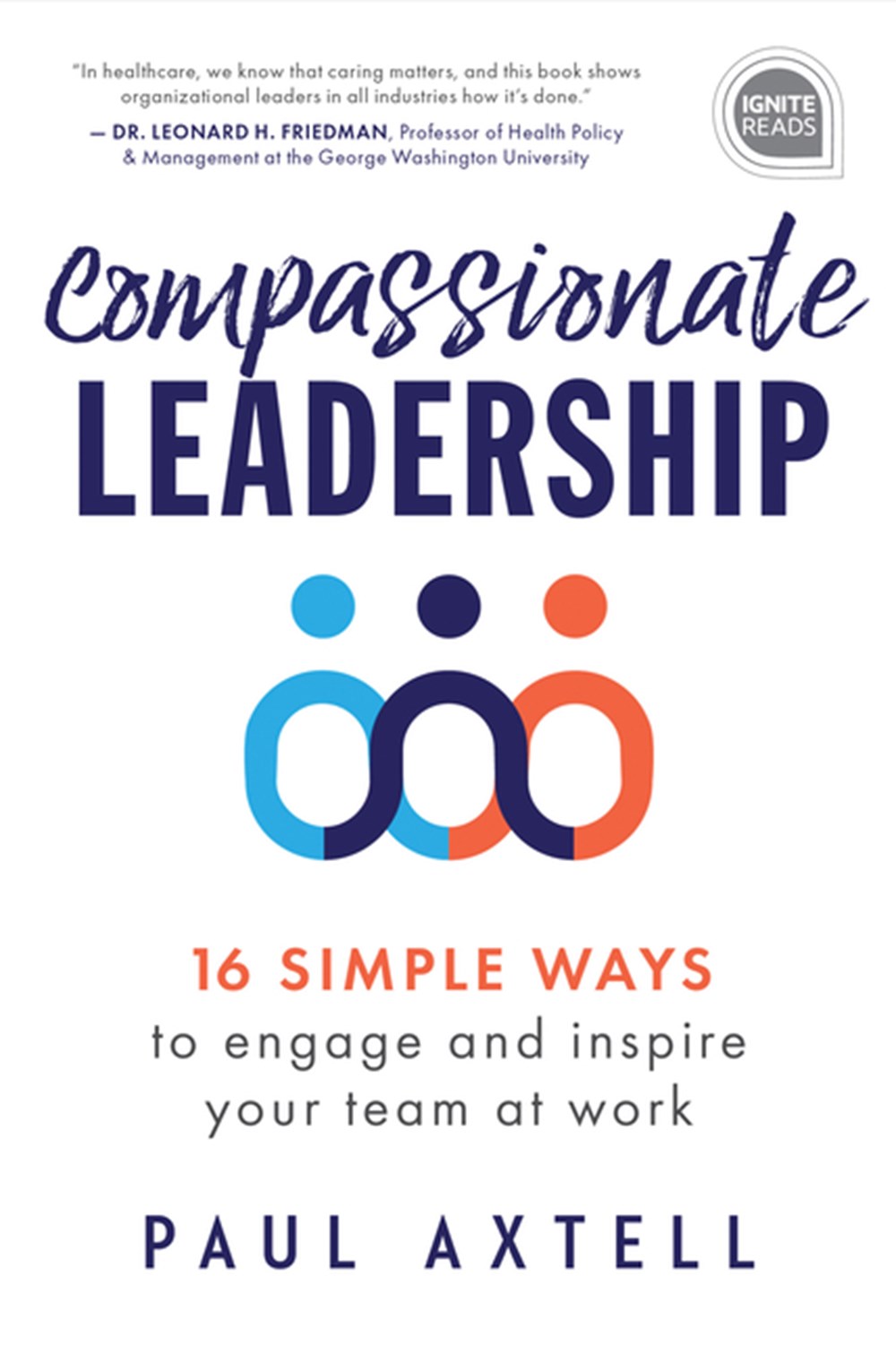 Compassionate Leadership 16 Simple Ways to Engage and Inspire Your Team at Work