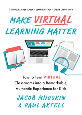  Make Virtual Learning Matter: How to Turn Virtual Classrooms Into a Remarkable, Authentic Experience for Kids