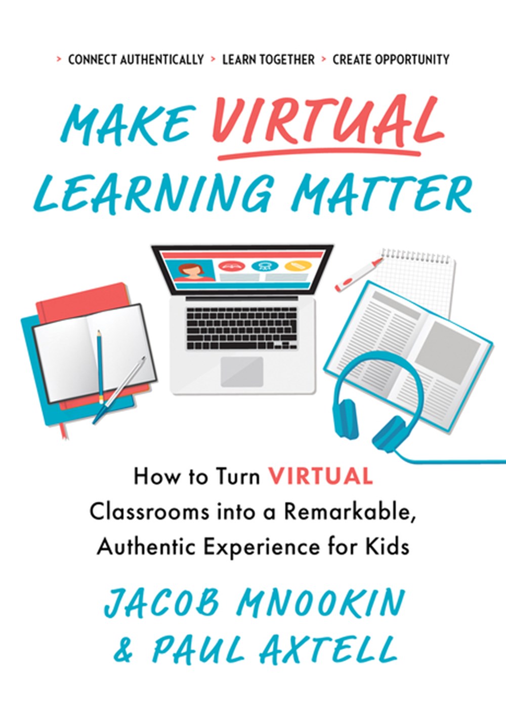 Make Virtual Learning Matter: How to Turn Virtual Classrooms Into a Remarkable, Authentic Experience