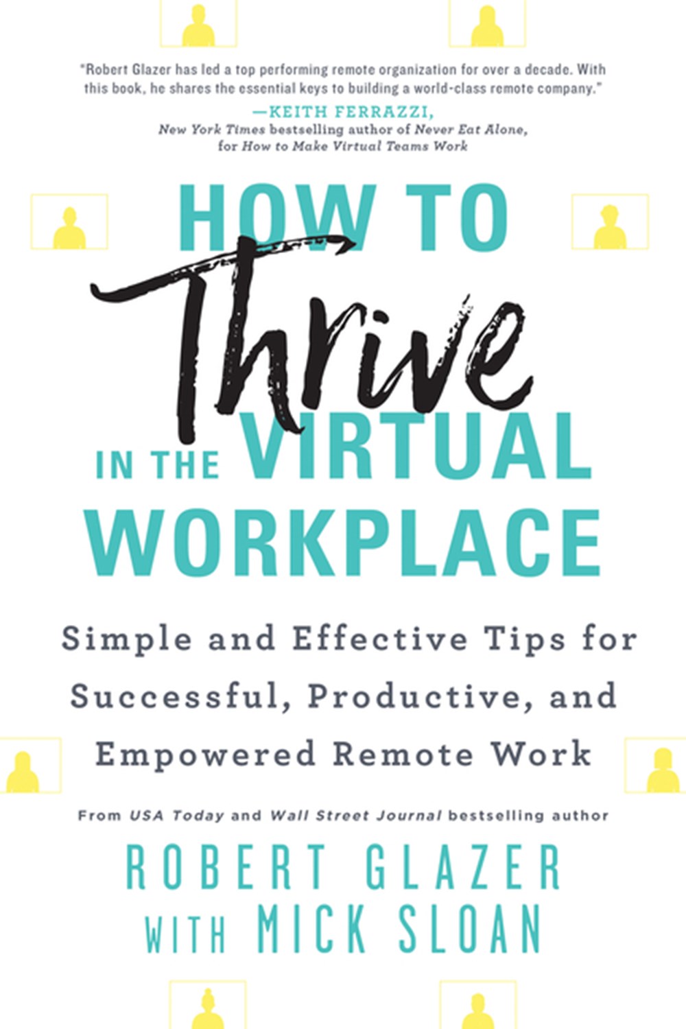 How to Thrive in the Virtual Workplace Simple and Effective Tips for Successful, Productive, and Emp