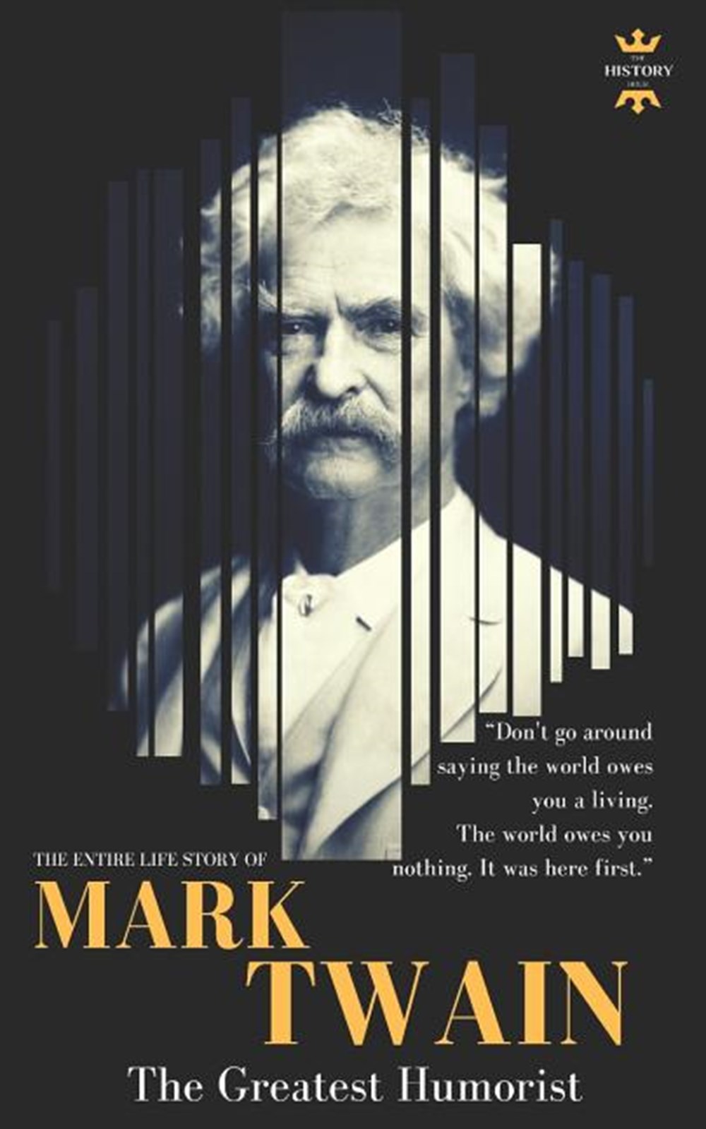 Mark Twain The greatest humorist America has produced. The Entire Life Story