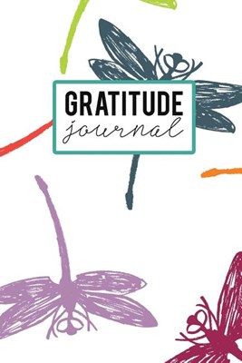 Gratitude Journal: Dragonfly Pattern Cover. 52 Weeks Journal for Your Daily Gratitude Notes. Get the Habit to Be Thankful and You Will Fi