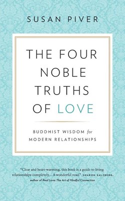 The Four Noble Truths of Love: Buddhist Wisdom for Modern Relationships