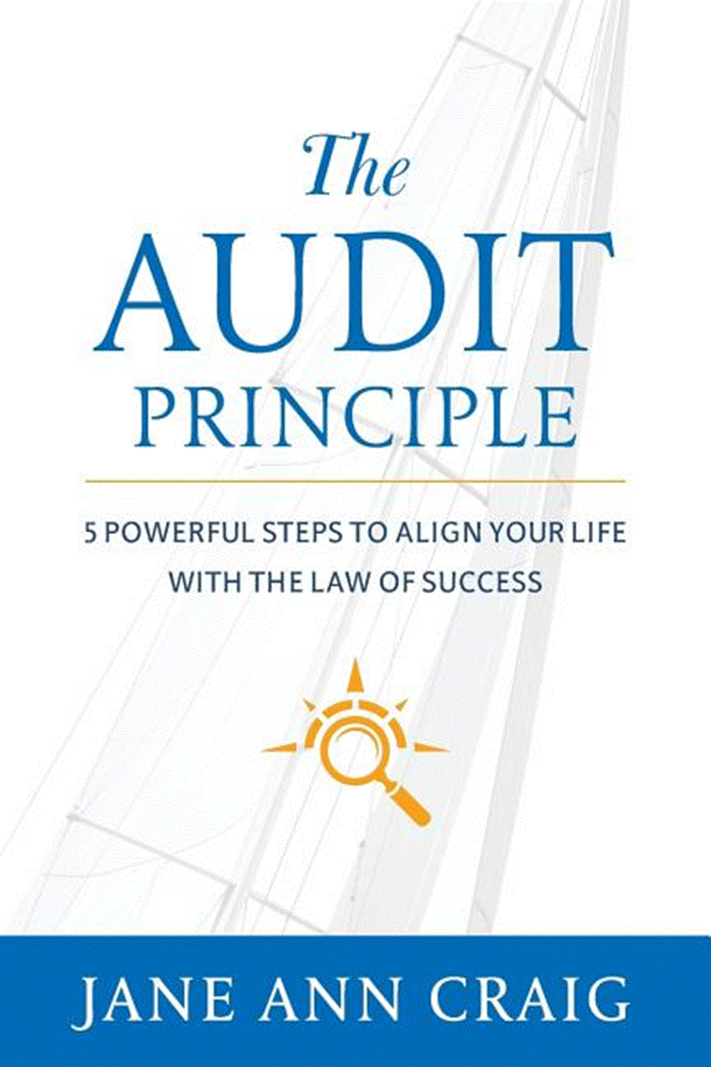 Audit Principle: 5 Powerful Steps to Align Your Life with the Laws of Success