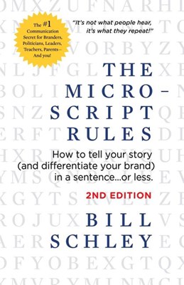 The Micro-Script Rules: How to Tell Your Story (and Differentiate Your Brand) in a Sentence...or Less.
