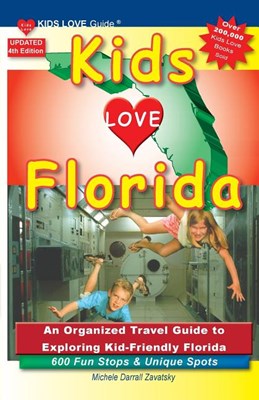  KIDS LOVE FLORIDA, 4th Edition: An Organized Family Travel Guide to Exploring Kid-Friendly Florida. 600 Fun Stops & Unique Spots (Updated)