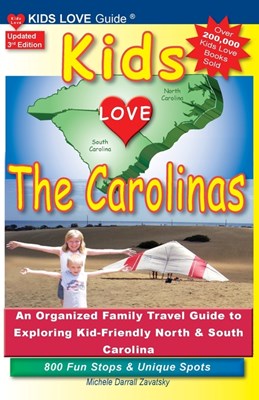  KIDS LOVE THE CAROLINAS, 3rd Edition: An Organized Family Travel Guide to Kid-Friendly North & South Carolina. 800 Fun Stops & Unique Spots (Updated)
