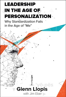 Leadership in the Age of Personalization: Why Standardization Fails in the Age of Me