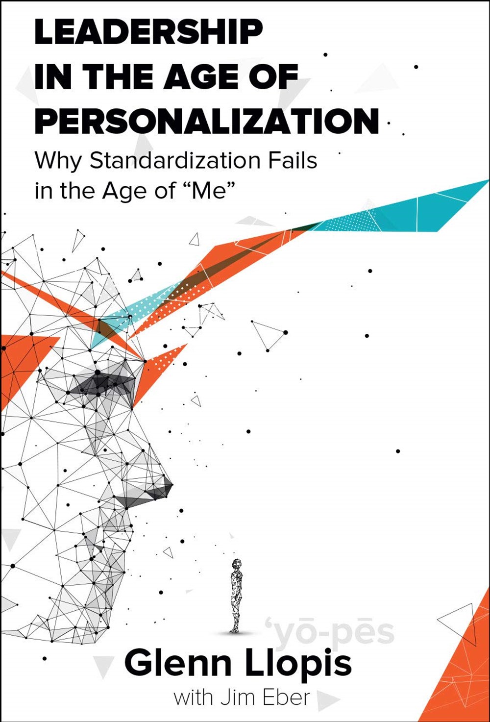 Leadership in the Age of Personalization Why Standardization Fails in the Age of Me
