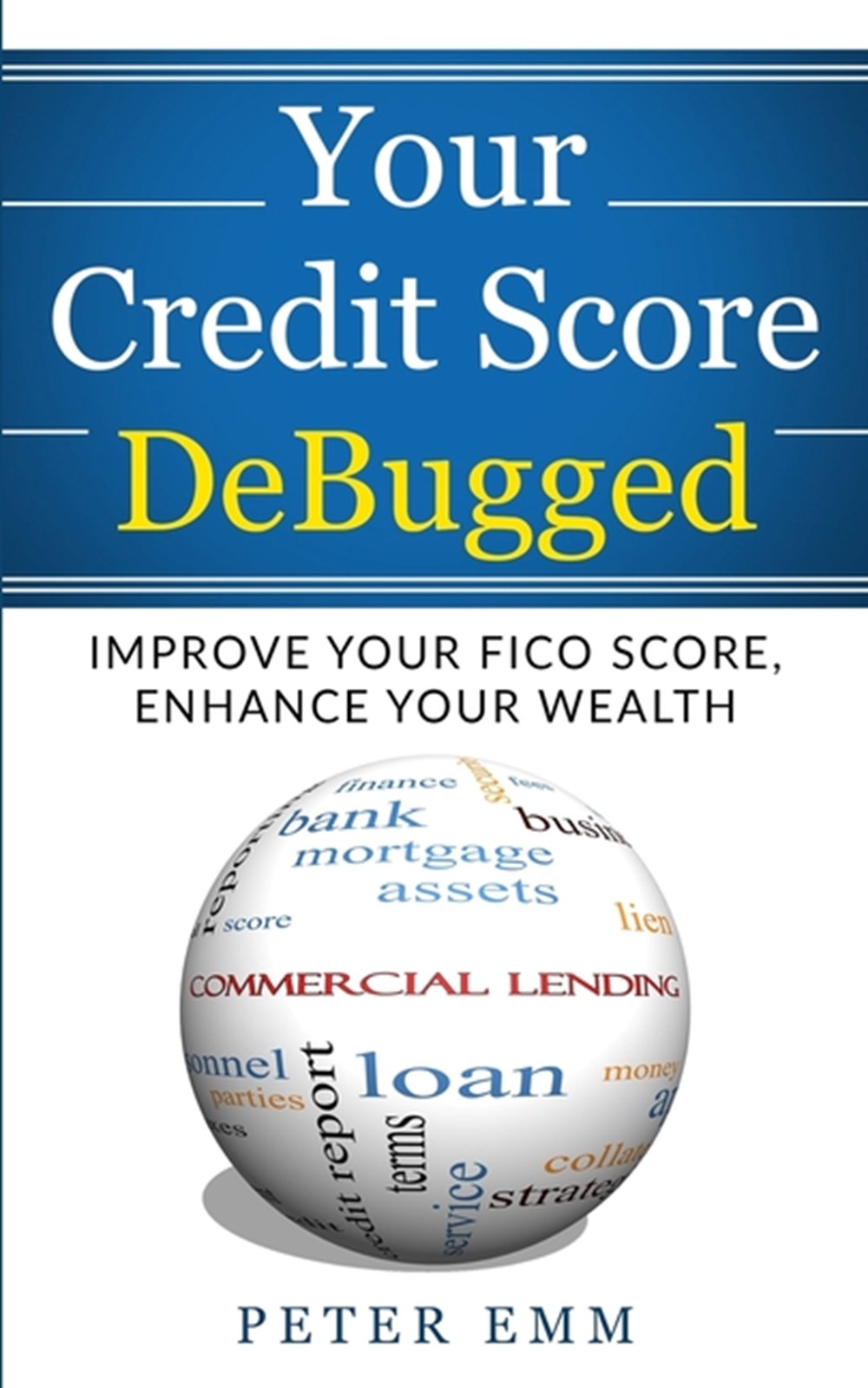 Your Credit Score DeBugged: Improve Your Credit Score, Enhance Your Wealth