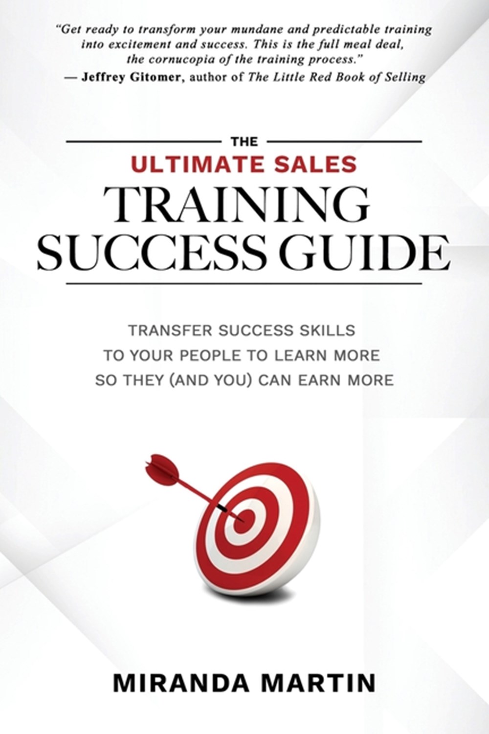 Ultimate Sales Training Success Guide: Transfer Success Skills to People to Learn More So They (and 