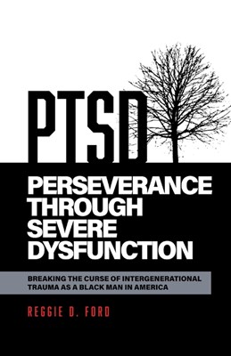 Perseverance Through Severe Dysfunction: Breaking the Curse of Intergenerational Trauma as a Black Man in America