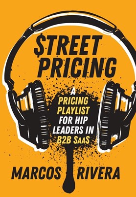  Street Pricing: A Pricing Playlist for Hip Leaders in B2B SaaS