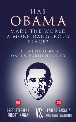 Has Obama Made the World a More Dangerous Place?: The Munk Debate on U.S. Foreign Policy