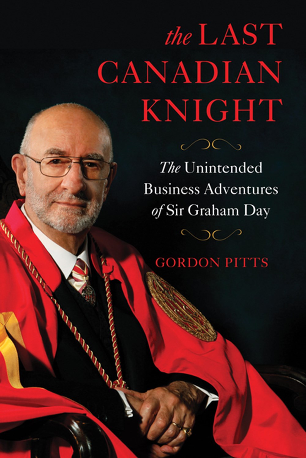 Last Canadian Knight The Unintended Business Adventures of Sir Graham Day