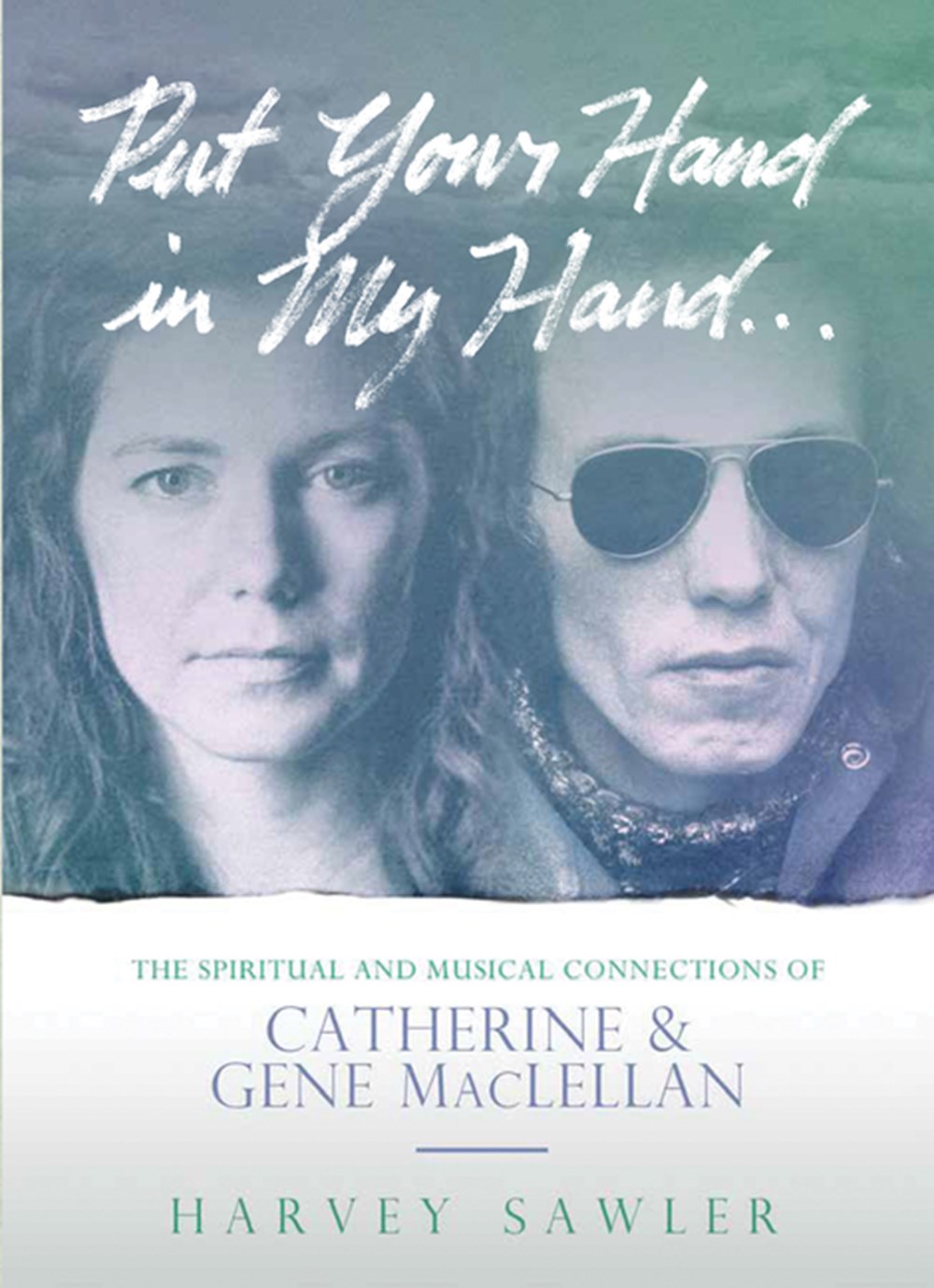 Put Your Hand in My Hand The Spiritual and Musical Connections of Catherine and Gene Maclellan