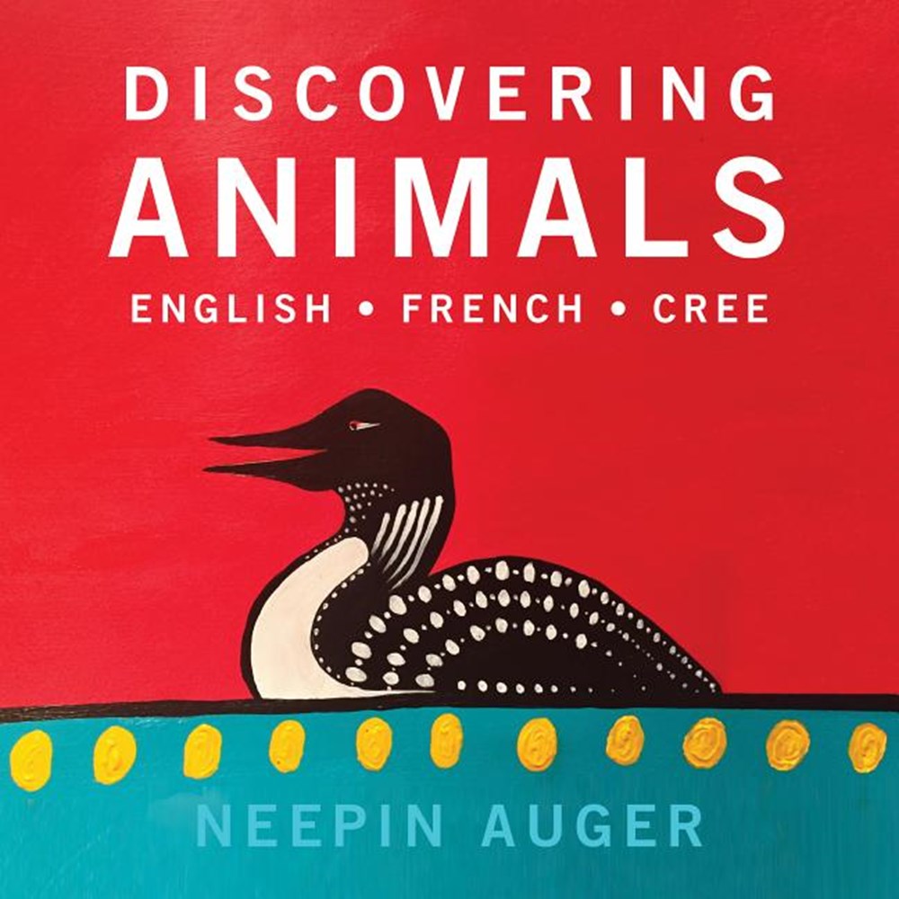 Discovering Animals: English * French * Cree: English * French * Cree