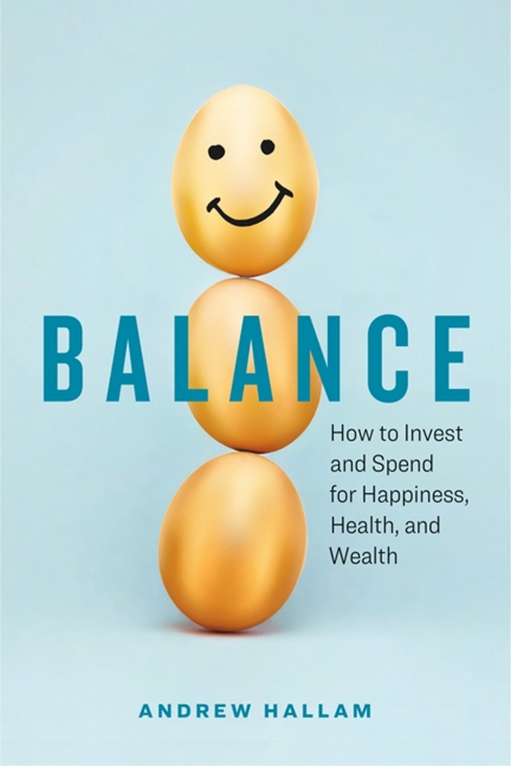 Balance How to Invest and Spend for Happiness, Health, and Wealth