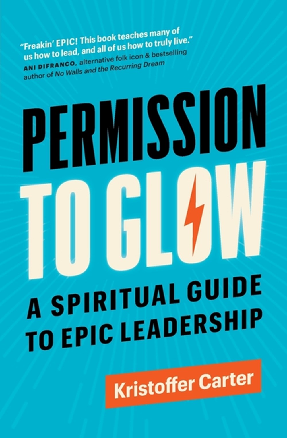 Permission to Glow A Spiritual Guide to Epic Leadership