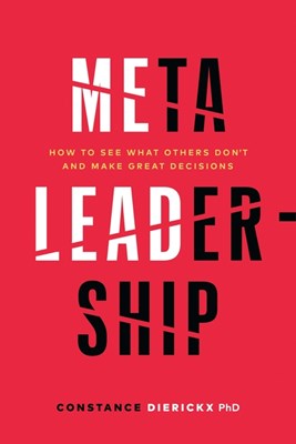  Meta-Leadership: How to See What Others Don't and Make Great Decisions