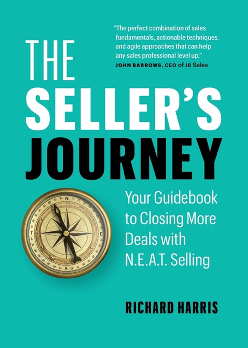 Seller's Journey: Your Guidebook to Closing More Deals with N.E.A.T. Selling