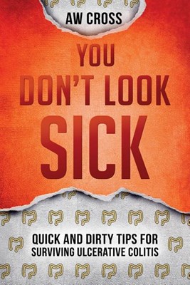  You Don't Look Sick: Quick and Dirty Tips for Surviving Ulcerative Colitis