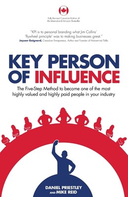  Key Person of Influence (Canadian Edition): The Five-Step Method to Become One of the Most Highly Valued and Highly Paid People in Your Industry (Cana