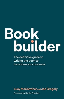Bookbuilder: The definitive guide to writing the book to transform your business