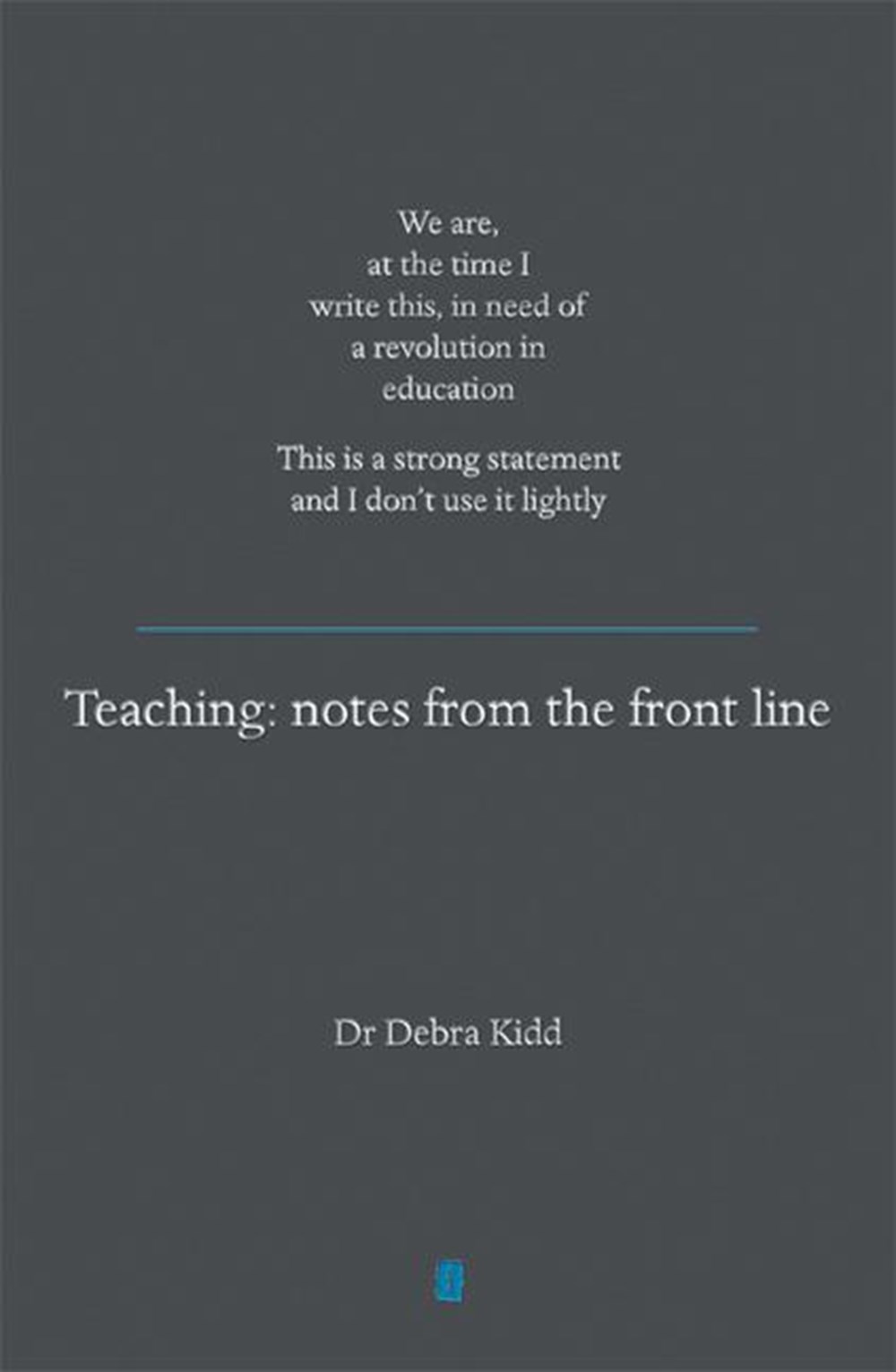 Teaching: Notes from the Front Line. We Are, at the Time I Write This, in Need of a Revolution in Ed