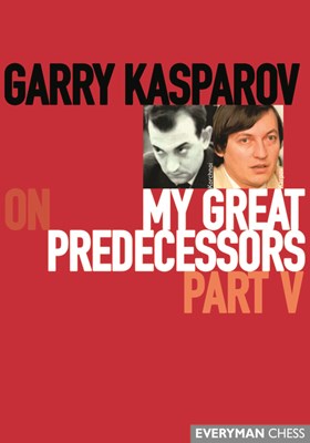 Garry Kasparov on My Great Predecessors, Part Five